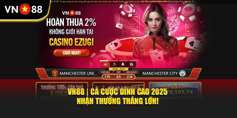 Vn88 – Khám Phá Thế Giới Giải Trí Đỉnh Cao và Cơ Hội Thắng Lớn